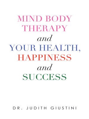 cover image of Mind Body Therapy and Your Health, Happiness and Success